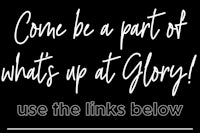 come be a part of whats at glory use the links below